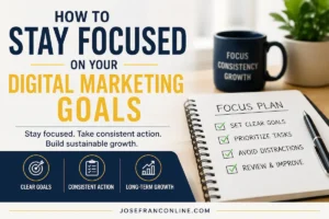Stay focused on your digital marketing goals through clear priorities, consistent action, and sustainable long-term growth.